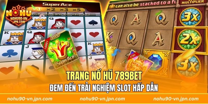 Trang Nổ Hũ 789BET đem đến trải nghiệm slot hấp dẫn 